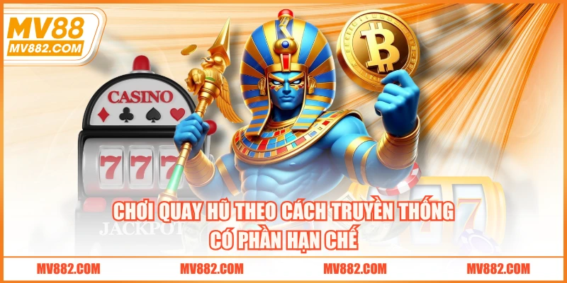 Chơi quay hũ theo cách truyền thống có phần hạn chế