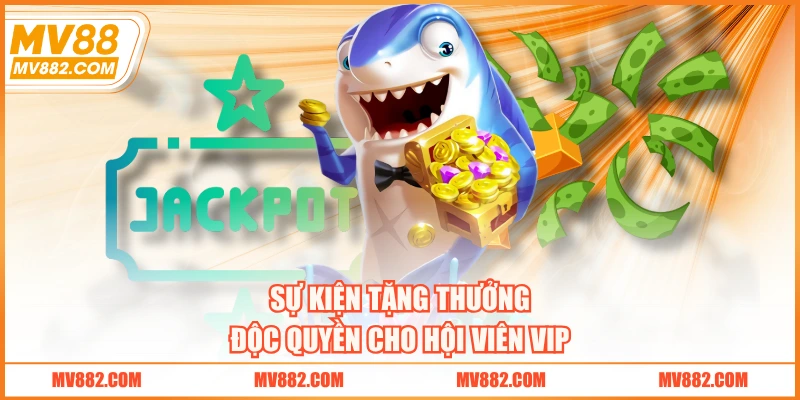 Sự kiện tặng thưởng độc quyền cho hội viên VIP